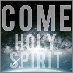 Come Holy Spirit