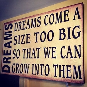 Dreams come big